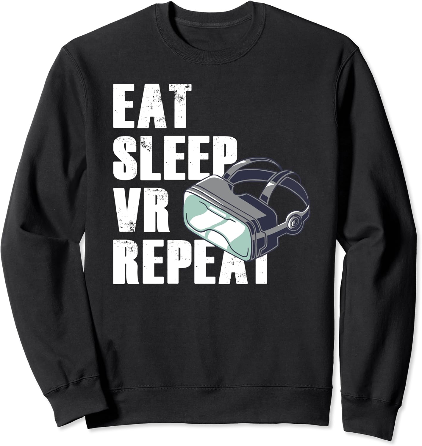 Eat Sleep VR Repeat Virtual Reality Quote Funny Humor Sweatshirt